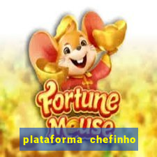 plataforma chefinho 777 bet